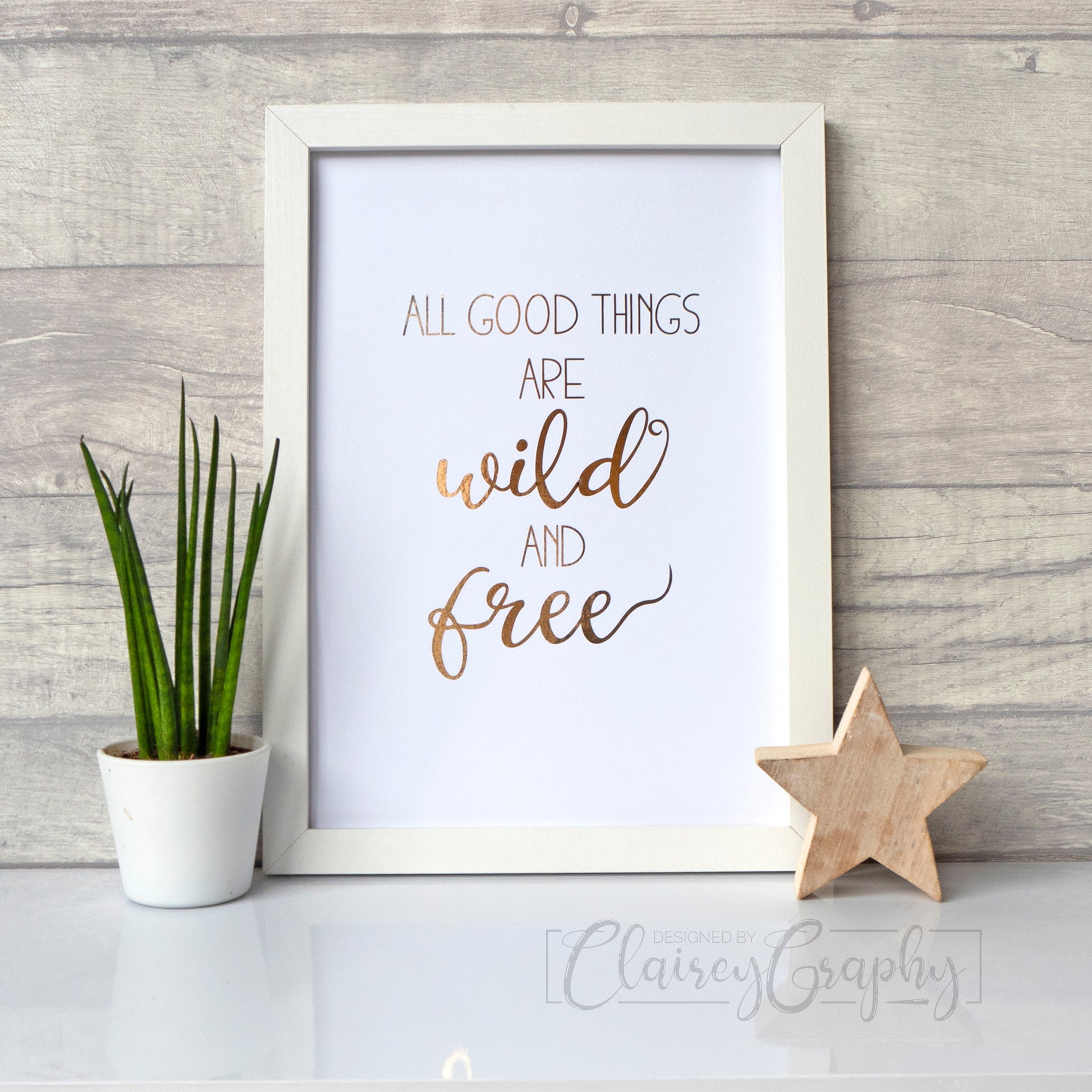 All Good Things Are Wild & Free - gold on white. Handmade foil print by ClaireyGraphy, printed by Bright Bear Designs