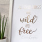 All Good Things Are Wild & Free - gold on white, side view. Handmade foil print by ClaireyGraphy, printed by Bright Bear Designs