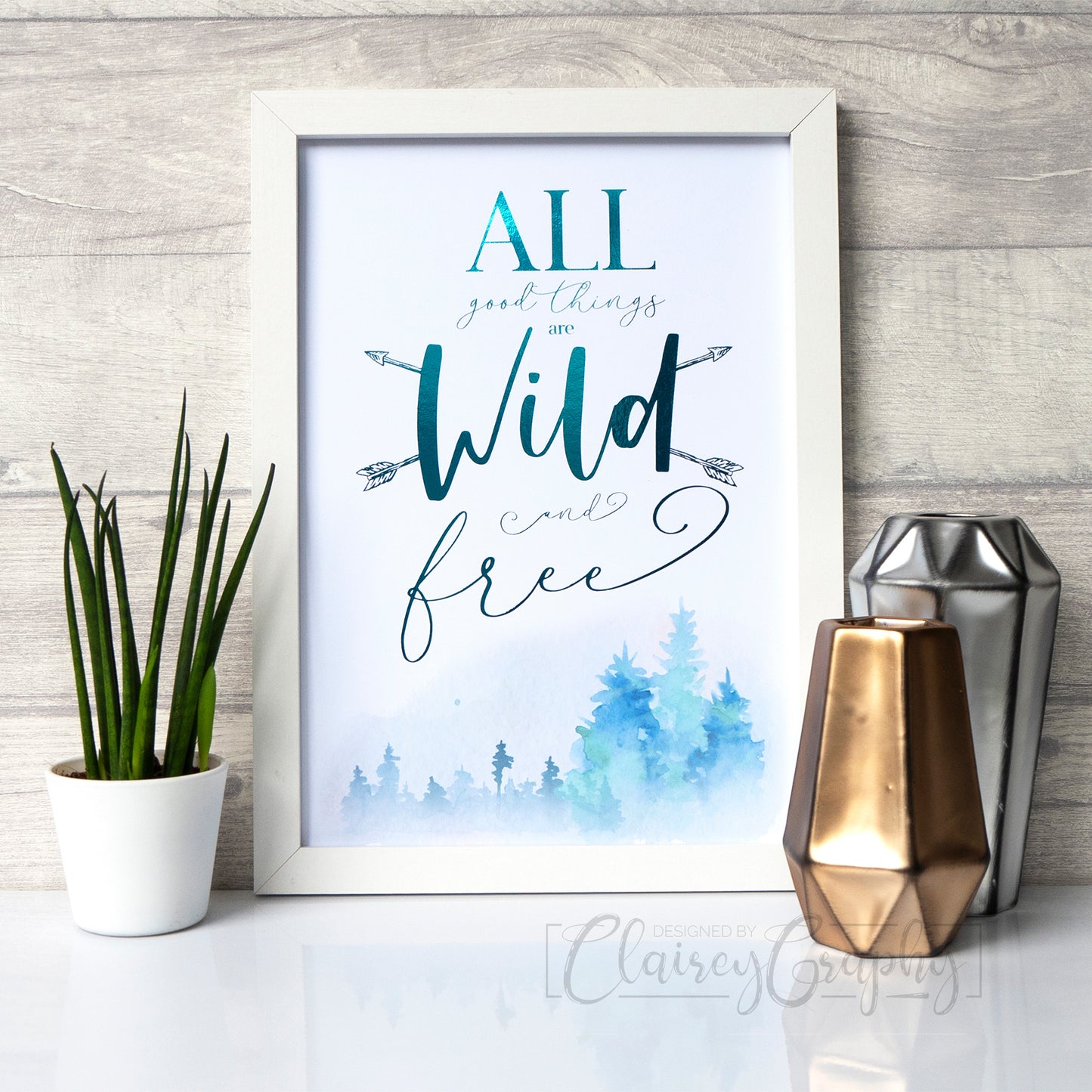 All Good Things Are Wild & Free - teal on watercolour. Handmade foil print by ClaireyGraphy, printed by Bright Bear Designs