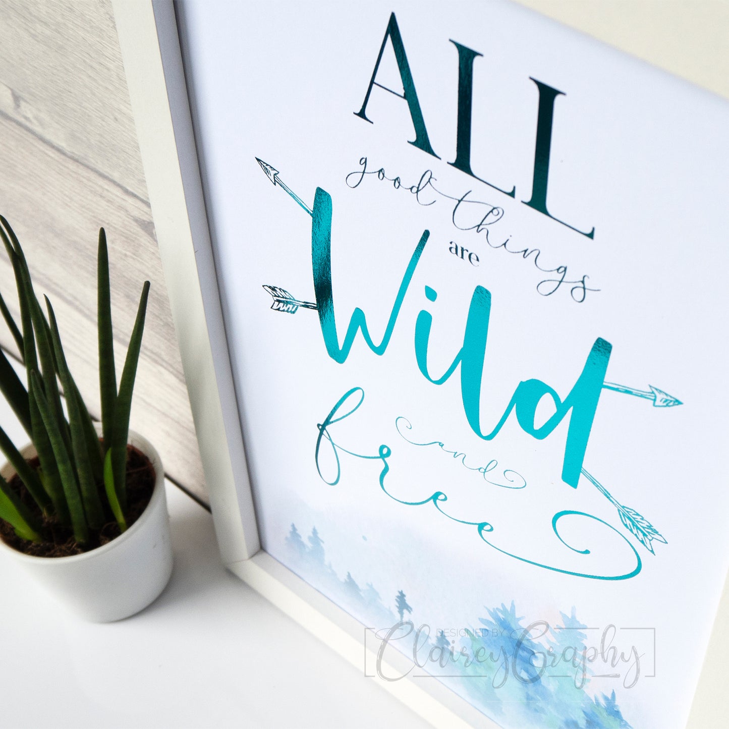 All Good Things Are Wild & Free - teal on watercolour, side view. Handmade foil print by ClaireyGraphy, printed by Bright Bear Designs