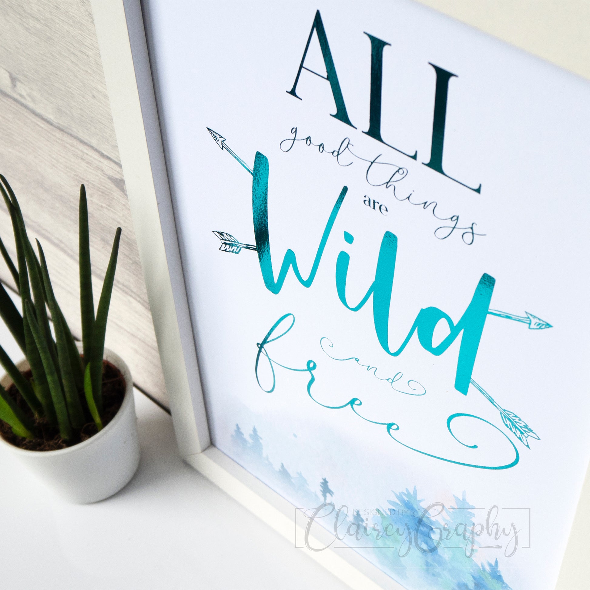 All Good Things Are Wild & Free - teal on watercolour, side view. Handmade foil print by ClaireyGraphy, printed by Bright Bear Designs