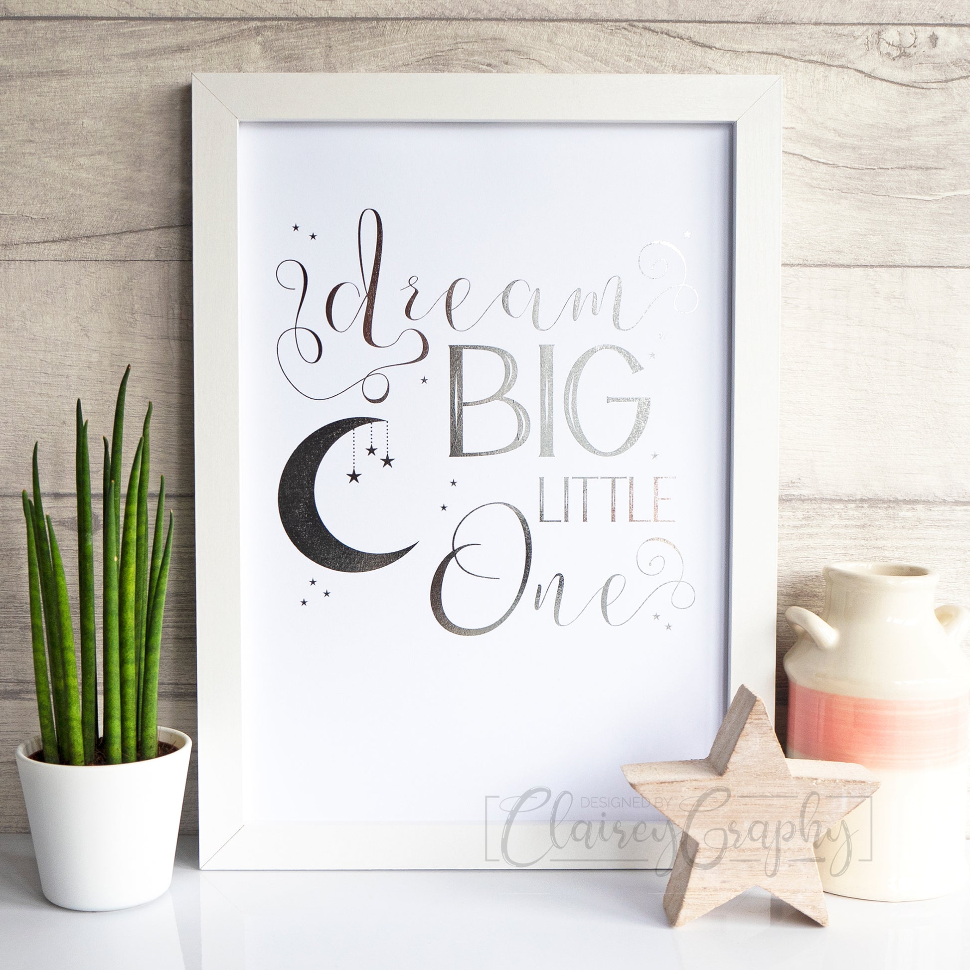 Dream Big Little One - Silver foil. Foil print by ClaireyGraphy, printed by Bright Bear Designs