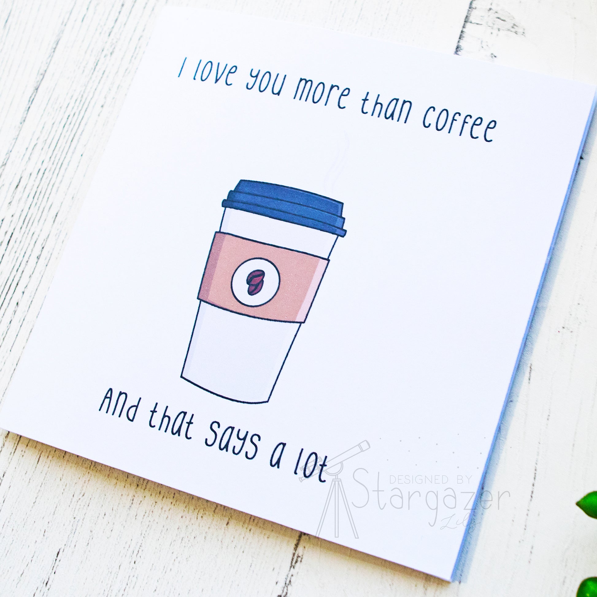 I Love You More Than Coffee - 5x5 inch, detail. Handmade card by Stargazer Lily, printed by Bright Bear Designs