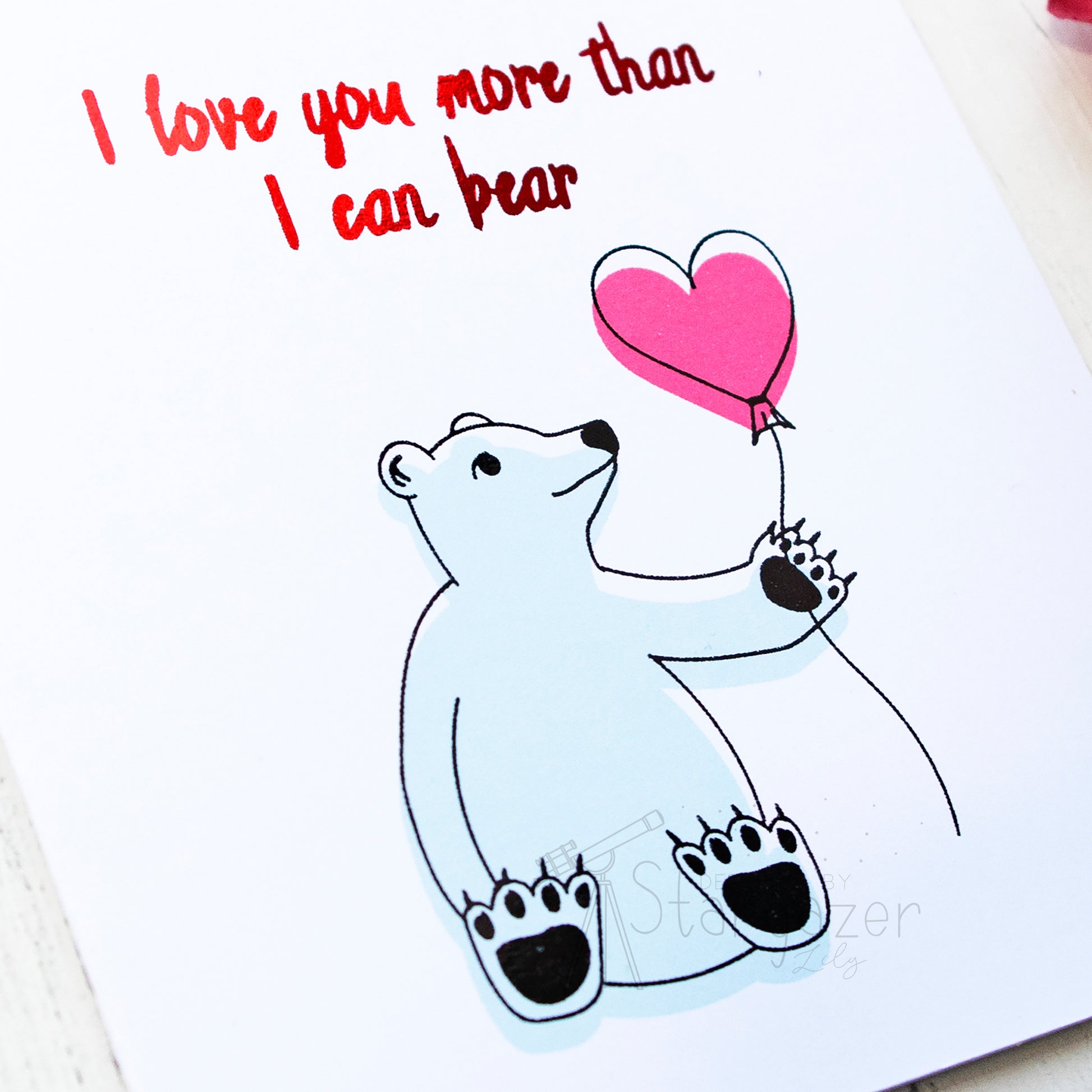 I Love You More Than I Can Bear - red foil, detail. Handmade foil card by Stargazer Lily, printed by  Bright Bear Designs