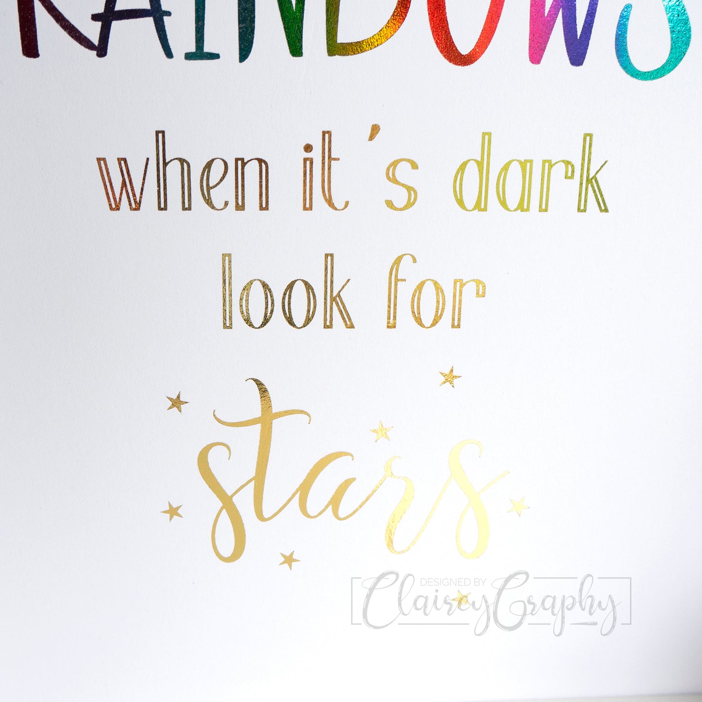 When It Rains Look For Rainbows - Rainbow and gold, stars detail. Handmade foil print by ClaireyGraphy, printed by Bright Bear Designs