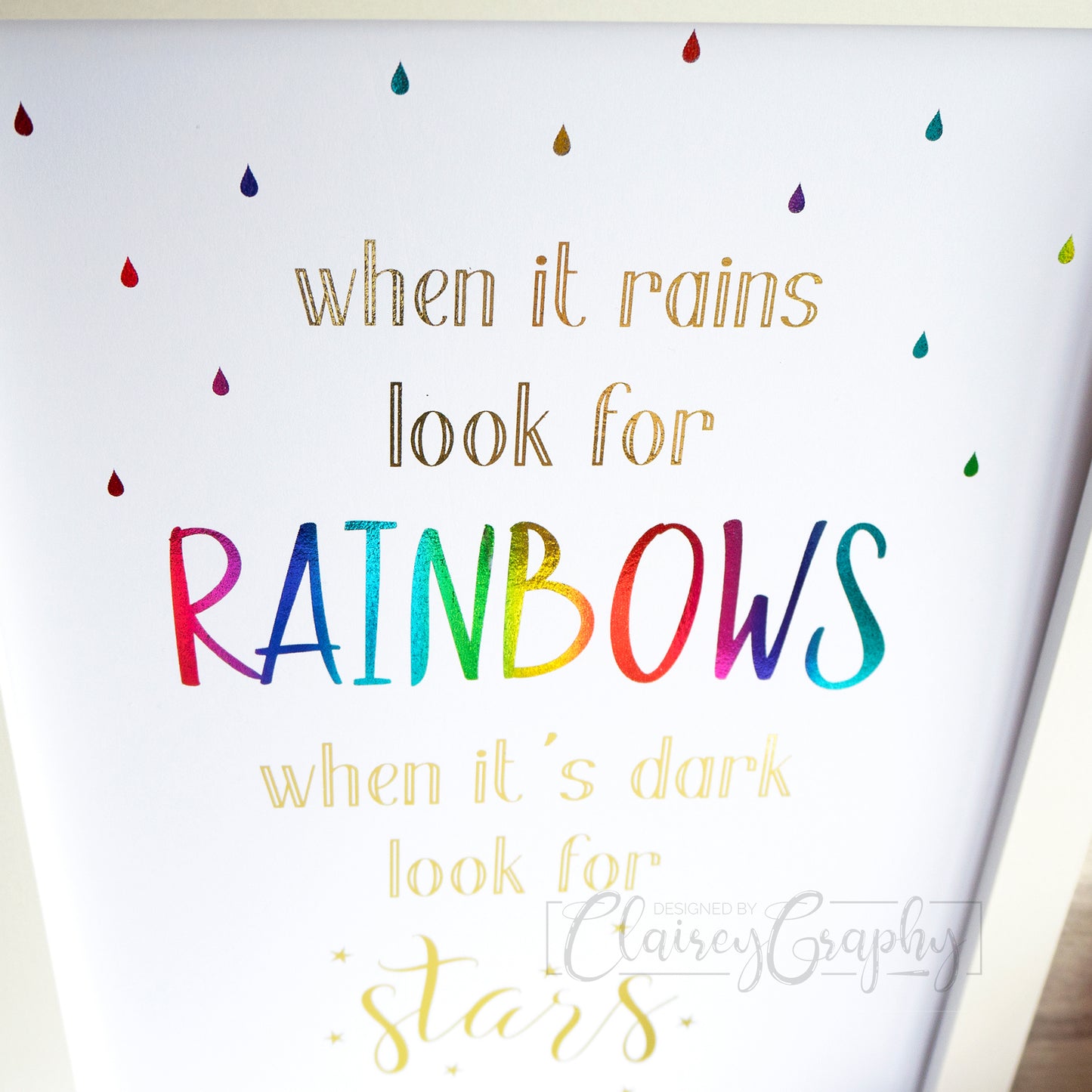 When It Rains Look For Rainbows - Rainbow and gold, top view. Handmade foil print by ClaireyGraphy, printed by Bright Bear Designs