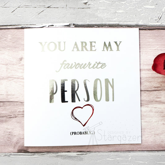 You Are My Favourite Person...Probably - silver & red foil. Custom handmade foil card by Stargazer Lily, produced by Bright Bear Designs