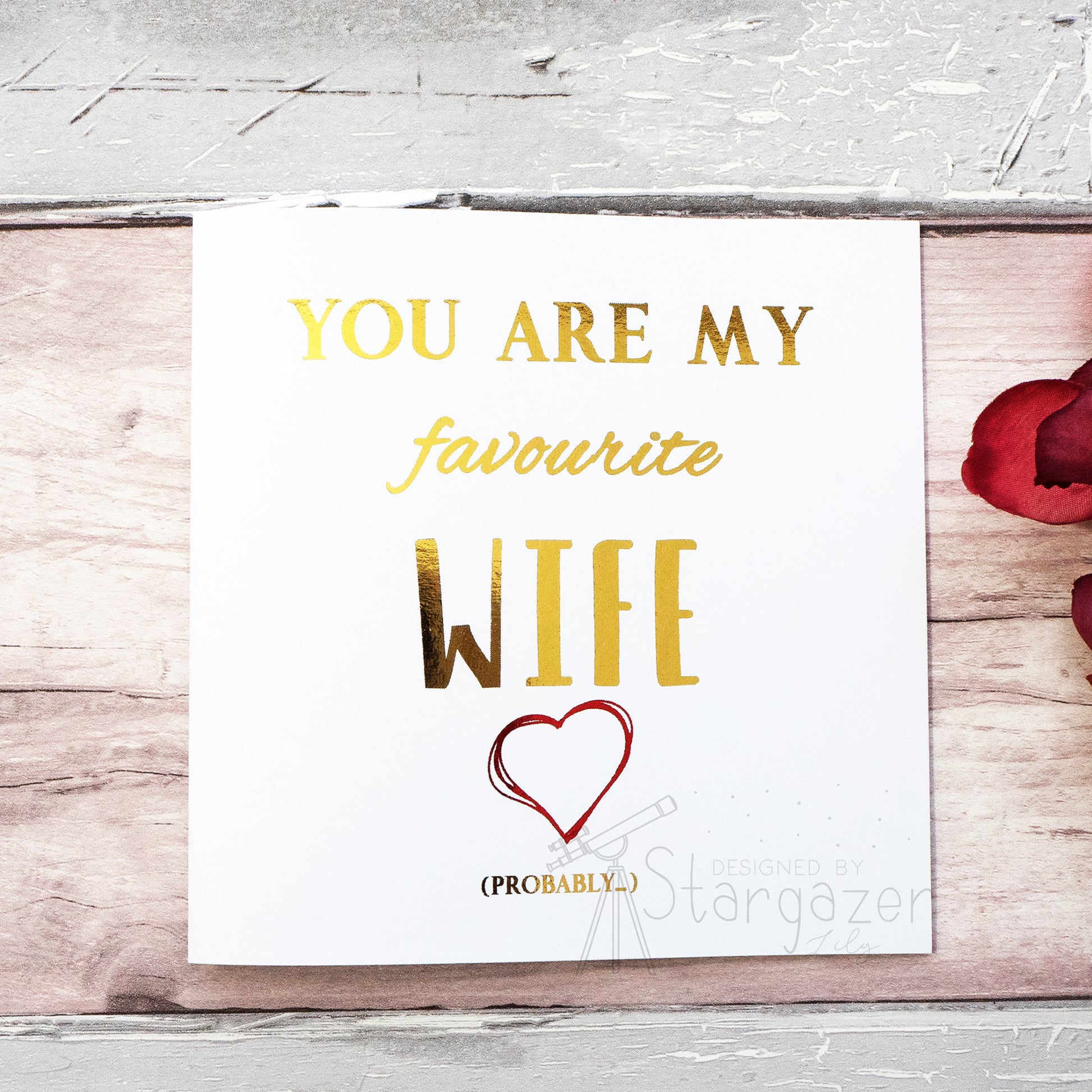 You Are My Favourite Wife...Probably - gold & red foil. Custom handmade foil card by Stargazer Lily, produced by Bright Bear Designs