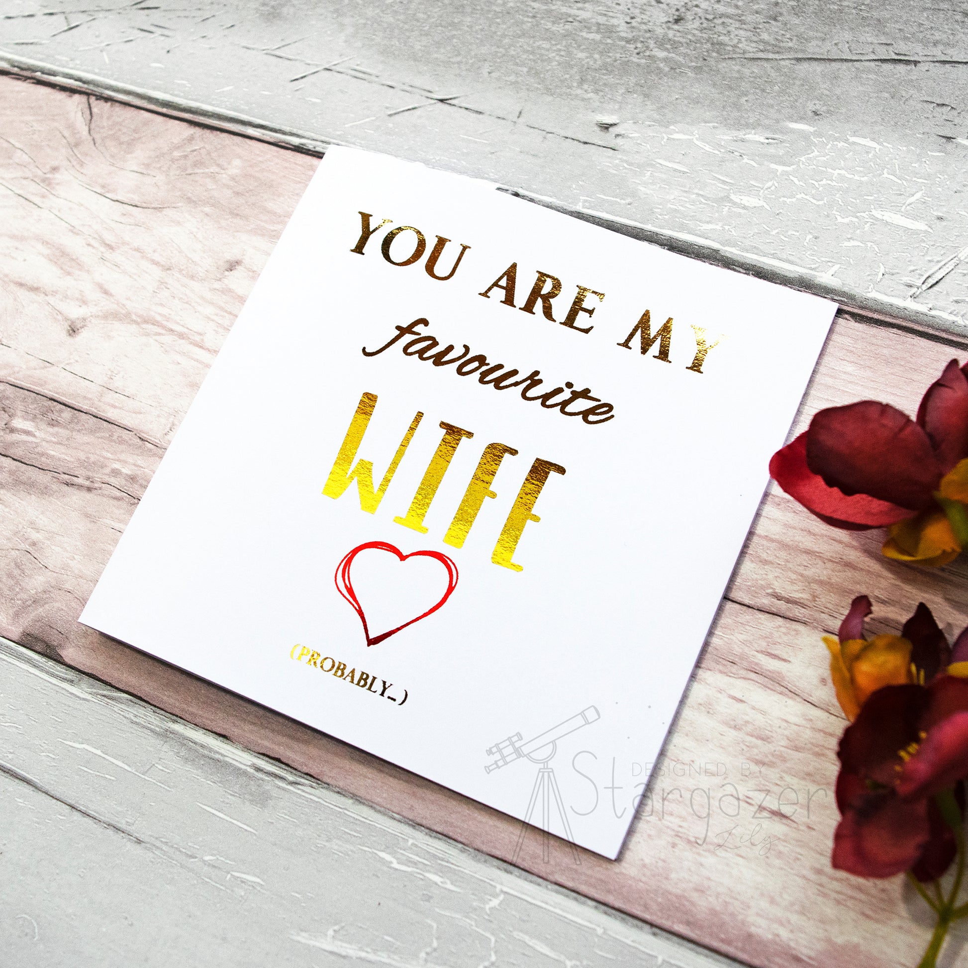 You Are My Favourite Wife...Probably - gold & red foil, side view. Custom handmade foil card by Stargazer Lily, produced by Bright Bear Designs