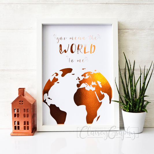 You Mean The World To Me - copper foil. Handmade foil print by ClaireyGraphy, printed by Bright Bear Designs